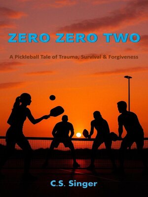 cover image of Zero Zero Two--A Pickleball Tale of Trauma, Survival & Forgiveness
